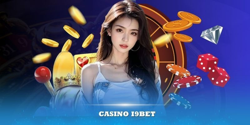 Casino I9bet là điểm đến lý tưởng cho người yêu thích cá cược