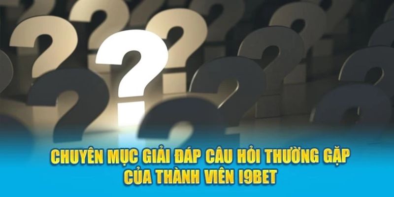 Tổng hợp câu hỏi về đăng ký I9BET