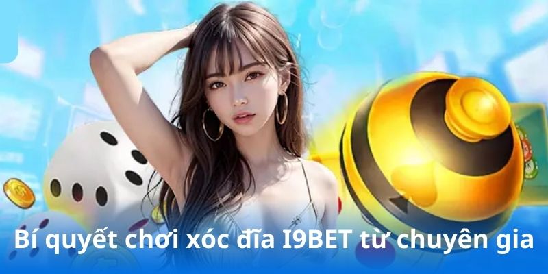 Chia sẻ bí quyết cá cược xóc đĩa I9BET từ chuyên gia