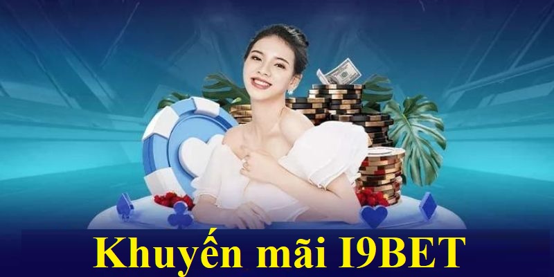 Tìm hiểu mục đích nhà cái đưa ra khuyến mãi I9BET