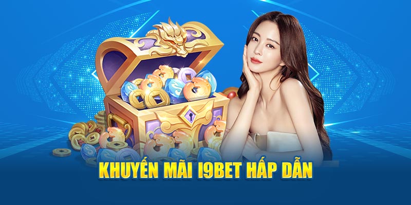 Các chương trình ưu đãi I9BET giúp người chơi tăng số vốn cược